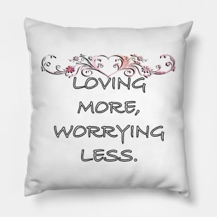 Inspirational Quotes Graphic Loving More, Worrying Less Motivational Gifts Pillow