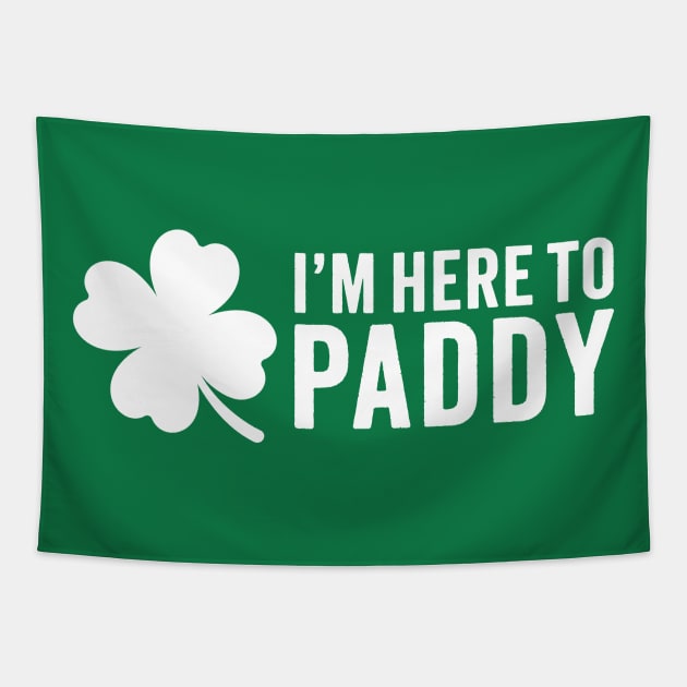 I'm Here To Paddy - Funny St. Patrick's Day Tapestry by TwistedCharm