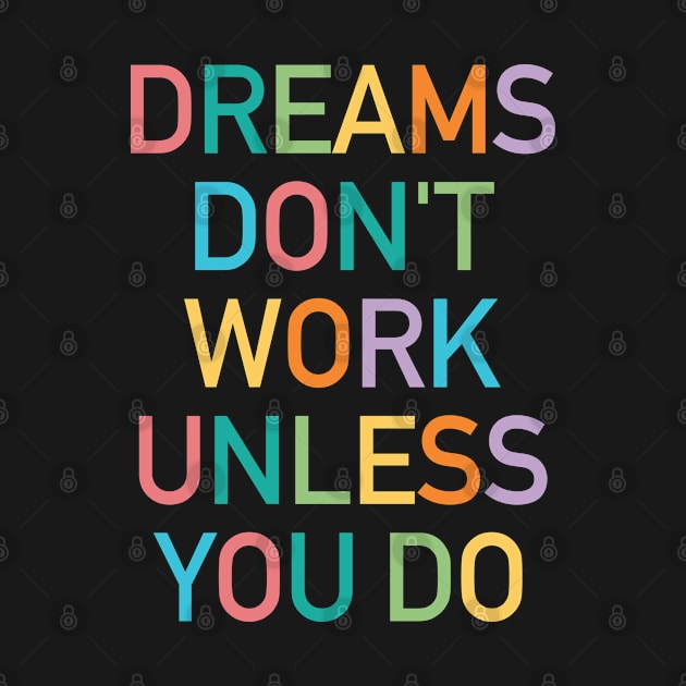 Dreams don't work unless you do by cbpublic