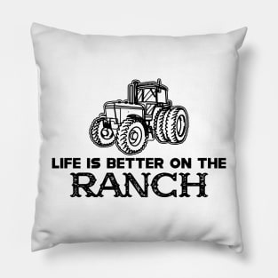 Ranch - Life is better on the ranch Pillow