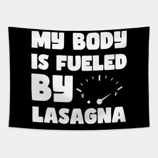 Funny Sarcastic Saying Quotes - My Body is Fueled By Lasagna For Lasagna lovers Tapestry