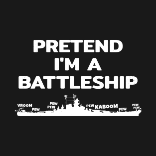 Pretend im a Battleship T-Shirt