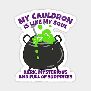 My Cauldron Is Like My Soul Dark, Mysterious And Full Of Surprises Magnet