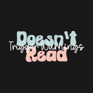 Doesn't Read Trigger Warnings T-Shirt