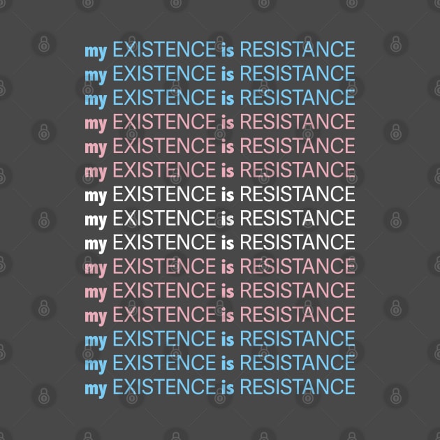 My Existence Is Resistance v1 Trans Pride by Model Deviance Designs