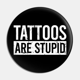 Tattoos Are Stupid Pin