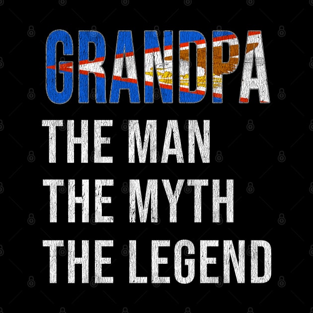 Grand Father American Samoan Grandpa The Man The Myth The Legend - Gift for American Samoan Dad With Roots From  American Samoa by Country Flags