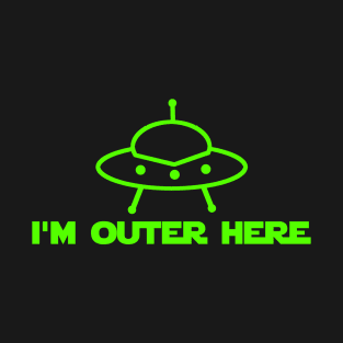 I'm Outer Here T-Shirt