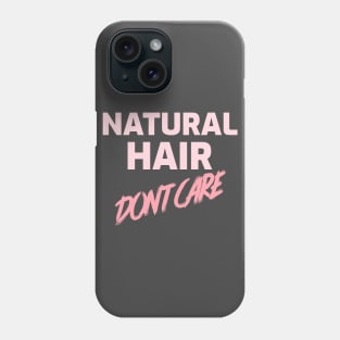 NATURAL HAIR DON'T CARE Phone Case