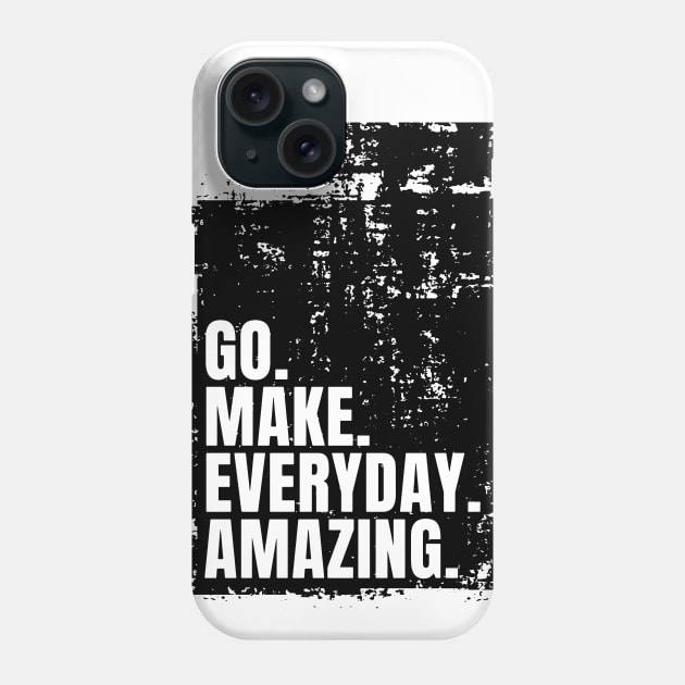 Go Make Everyday Amazing Typography Funny Inspiring Quote Black Phone Case by ebayson74@gmail.com