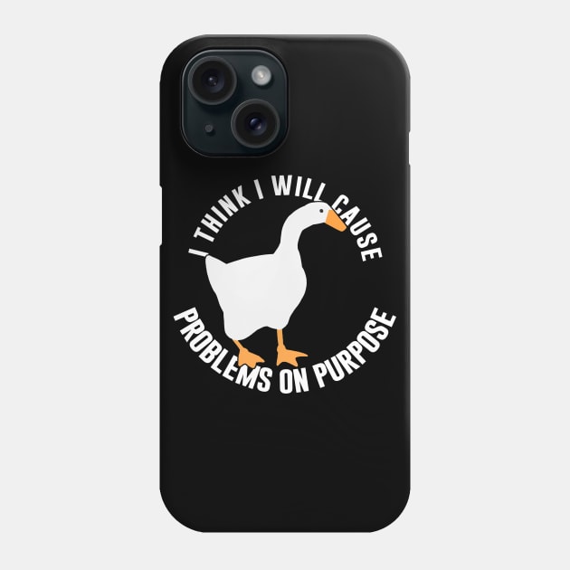 Untitled Goose Game: I Think I Will Cause Problems On Purpose Phone Case by artsylab