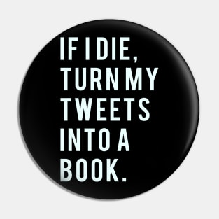 If I Die, Turn My Tweets into a Book. Pin