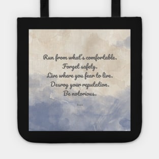 Forget safety. Live where you fear to live. - Rumi Tote