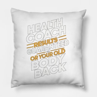 Health Coach Results Guaranteed Or Your Old Body Back Pillow