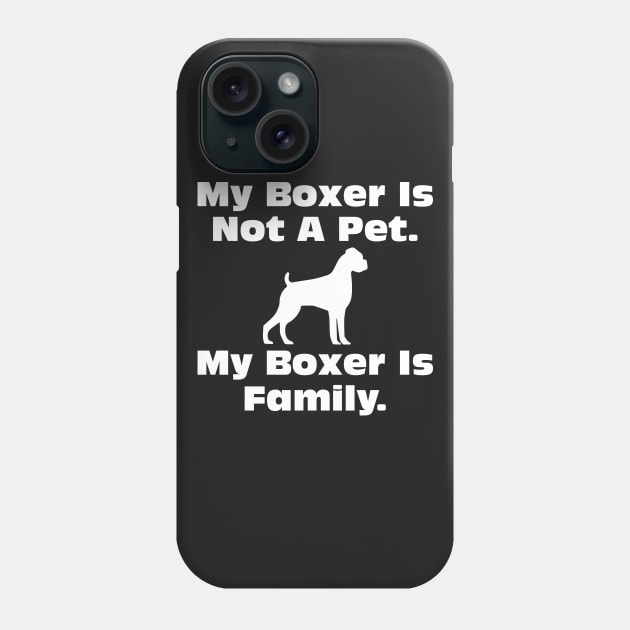 Dog Lovers My boxer Is Not A Pet My Boxer Is Family Art Phone Case by iamurkat