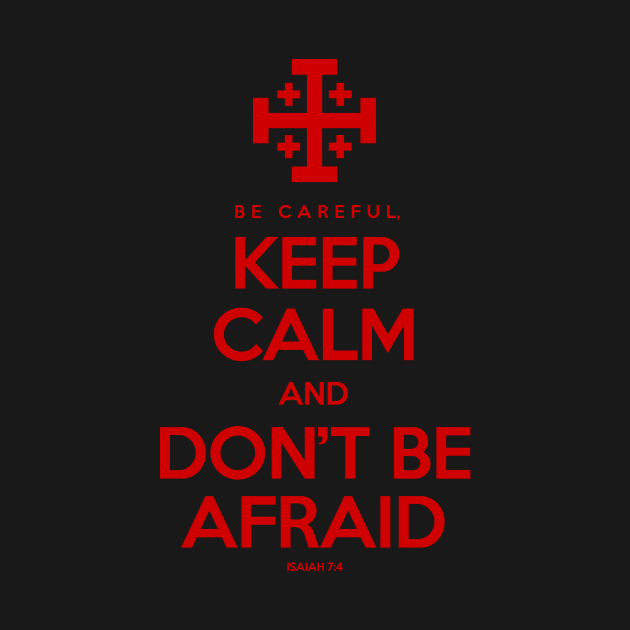 Keep Calm And Don't Be Afraid by sincealways