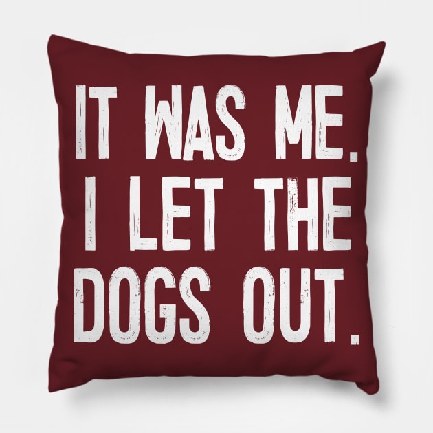 It Was Me. I Let The Dogs Out. Pillow by DankFutura