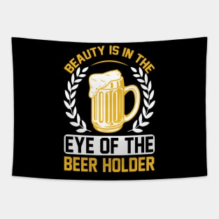 Beauty Is In The Eye Of The Beer Holder T Shirt For Women Men Tapestry