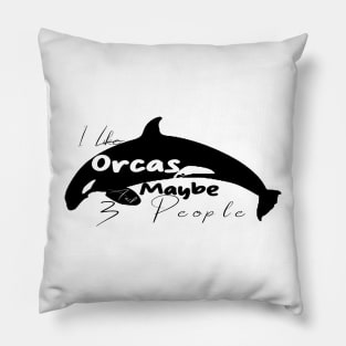 I Like Orcas And Maybe 3 People Pillow