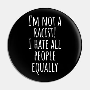 I Hate People No Racism Self-mocking Cynicism Saying Gift Pin