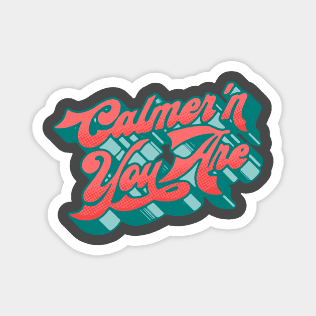 Calmer'n You Are Magnet by GIANTSTEPDESIGN