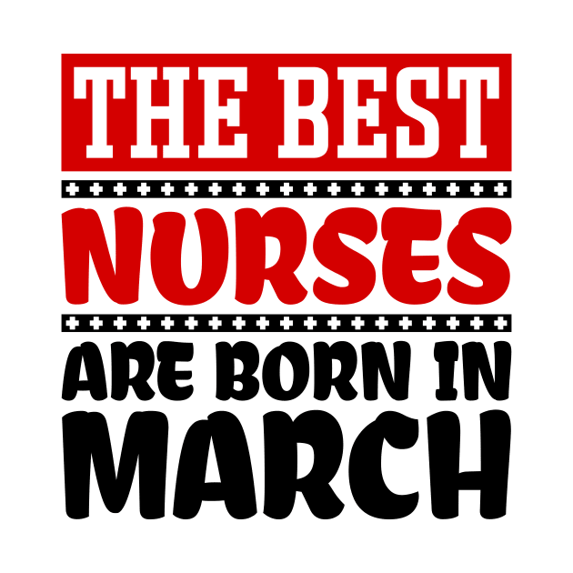 The Best Nurses are Born in March by colorsplash