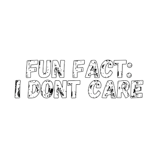 Fun Fact I Dont Care Tshirt | Funny Slogan Shirts Women T-Shirt