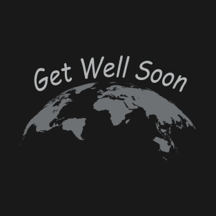 Get Well Soon World T-Shirt