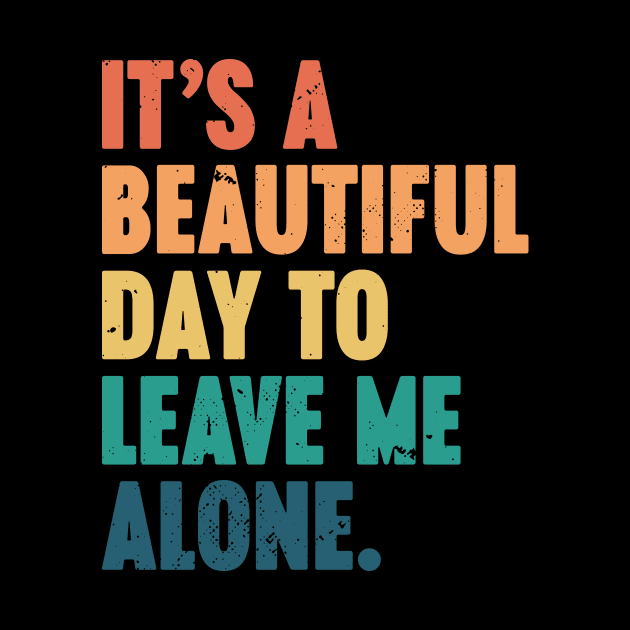 It's A Beautiful Day To Leave Me Alone Vintage Retro (Sunset) by Luluca Shirts