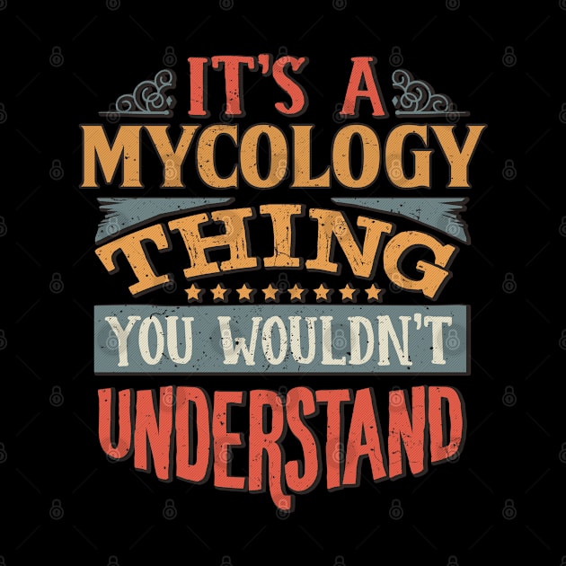 It's A Mycology Thing You Wouldnt Understand - Gift For Mycology Mycologist by giftideas