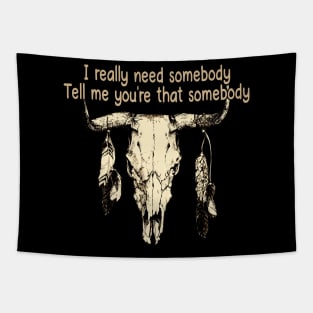 I Really Need Somebody Tell Me You're That Somebody Love Music Bull-Skull Tapestry