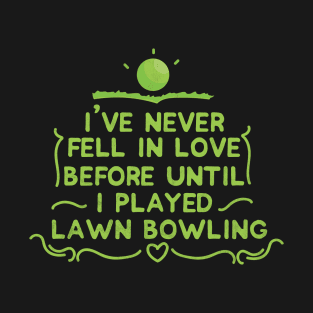 I Played Lawn Bowling - Lawn Bowl T-Shirt