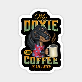 Funny cute shirt Doxie  mom dad Dachshund  gift fun dogs and coffee drinkers is all I need Magnet