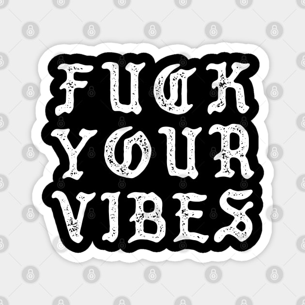 F*CK YOUR VIBE DISTRESSED DISTURBED Magnet by INpressMerch