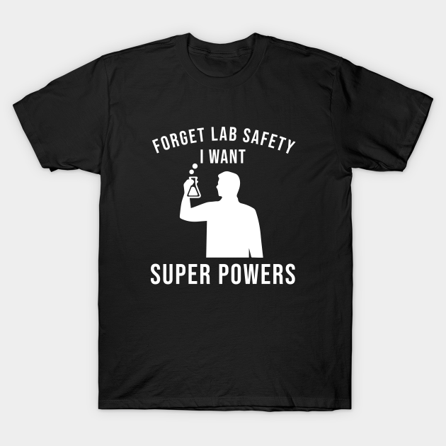 Discover Forget lab safety i want super powers - Lab Tech - T-Shirt