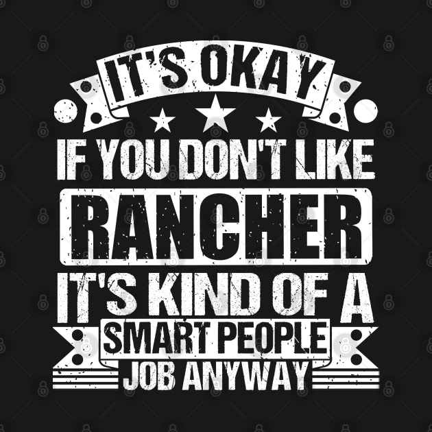 Rancher lover It's Okay If You Don't Like Rancher It's Kind Of A Smart People job Anyway by Benzii-shop 