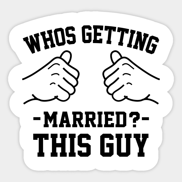 Who's getting married? This guy - Groom To Be - Sticker | TeePublic