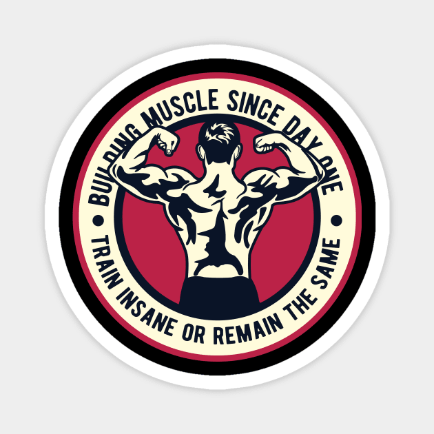 Building Muscle - Train Insane or Remain The Same Magnet by HealthPedia