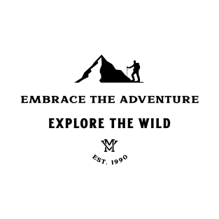 Embrace the Adventure, Explore the Wild. T-Shirt