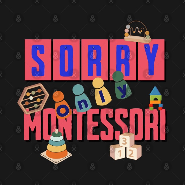Sorry, Only Montessori by Sivan's Designs