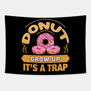 Donut Grow Up It's a Trap Funny Gift For Donut Lovers Tapestry