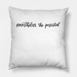 Nevertheless, She Persisted Hand Lettered Pillow