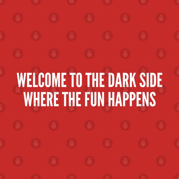 Geek Humor - Welcome To The Dark Side - Funny Slogan Statement Internet Joke Witty Humor by sillyslogans