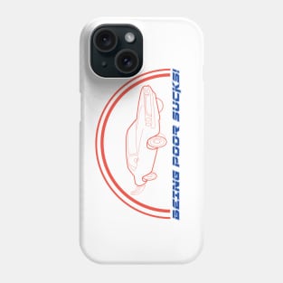 Being poor sucks! Phone Case