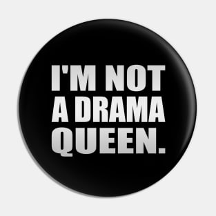 I'm not a drama queen - fun quote Pin