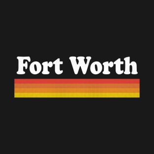 Fort Worth, Texas - TX Retro Sunset and Text T-Shirt