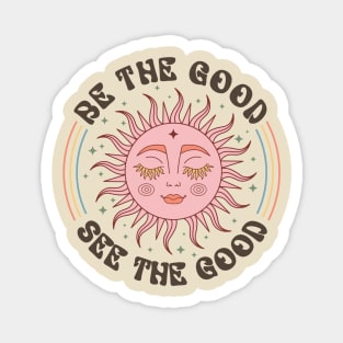 Be the good see the good Magnet