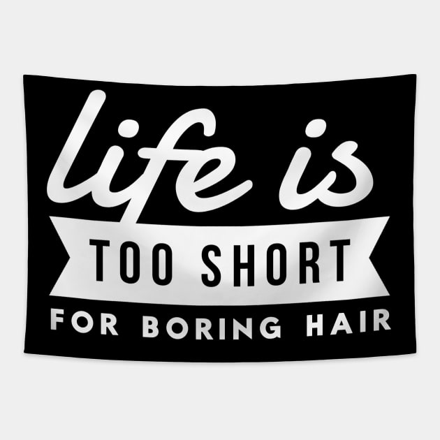 Hairdresser Life Is Too Short For Boring Hair Hair Stylist Tapestry by twizzler3b