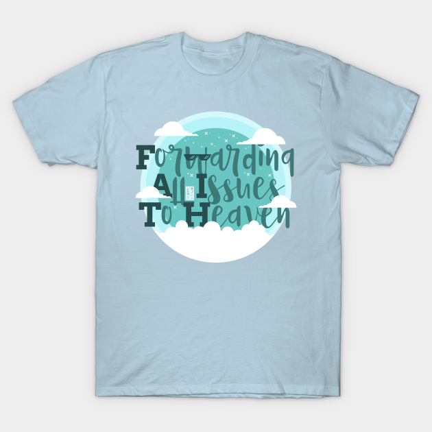 FUNNY FAITH FORWARD ALL ISSUES TO HEAVEN CHRISTMAS - Forwarding All Issues To Heaven - T-Shirt | TeePublic FUNNY FAITH FORWARD ALL ISSUES TO HEAVEN CHRISTMAS - Forwarding All Issues To Heaven - T-Shirt | TeePublic