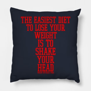 The easiest diet to lose weight is to shake your head when offered food. Pillow